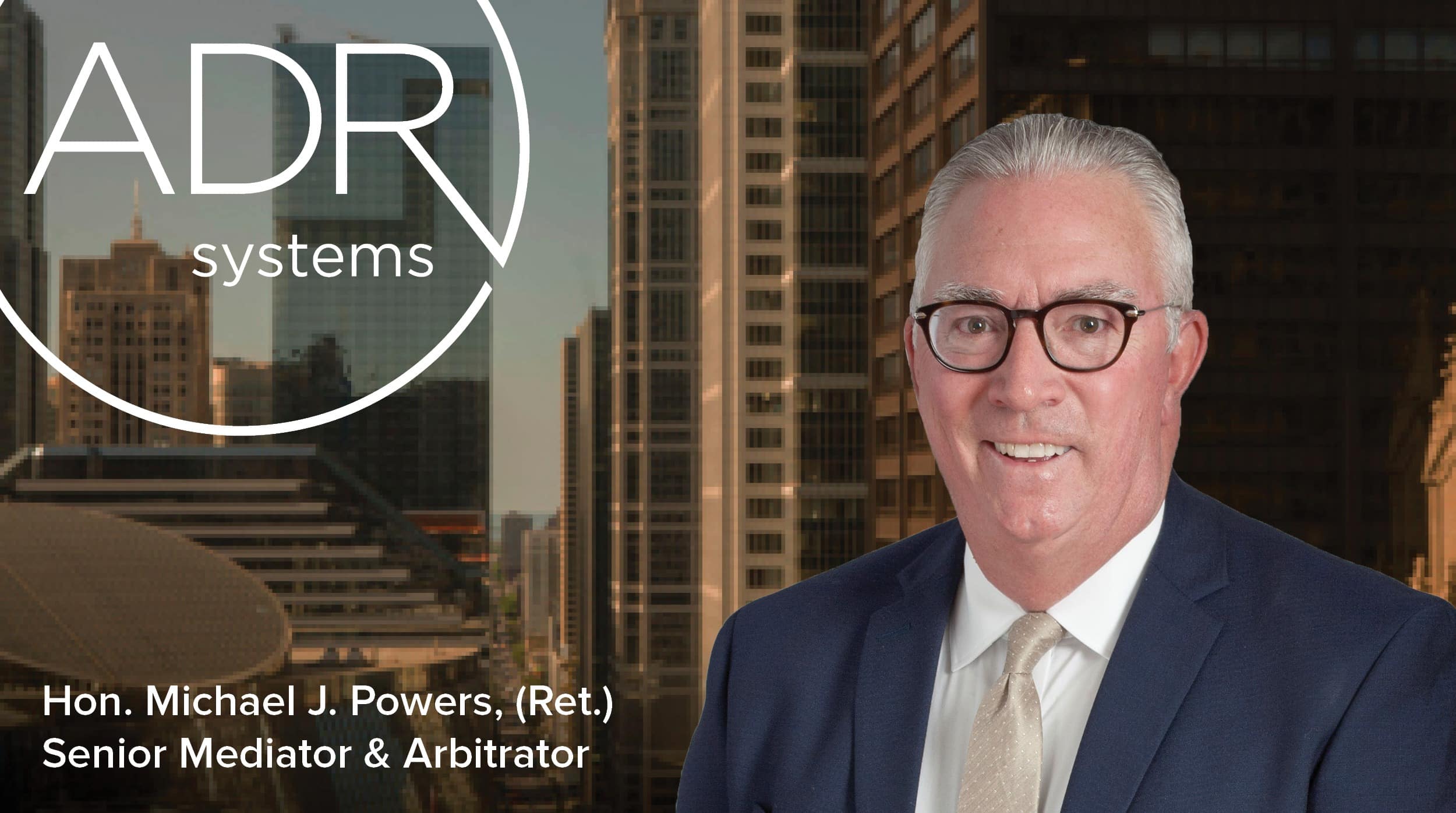 Hon. Michael J. Powers, (Ret.) ADR Systems