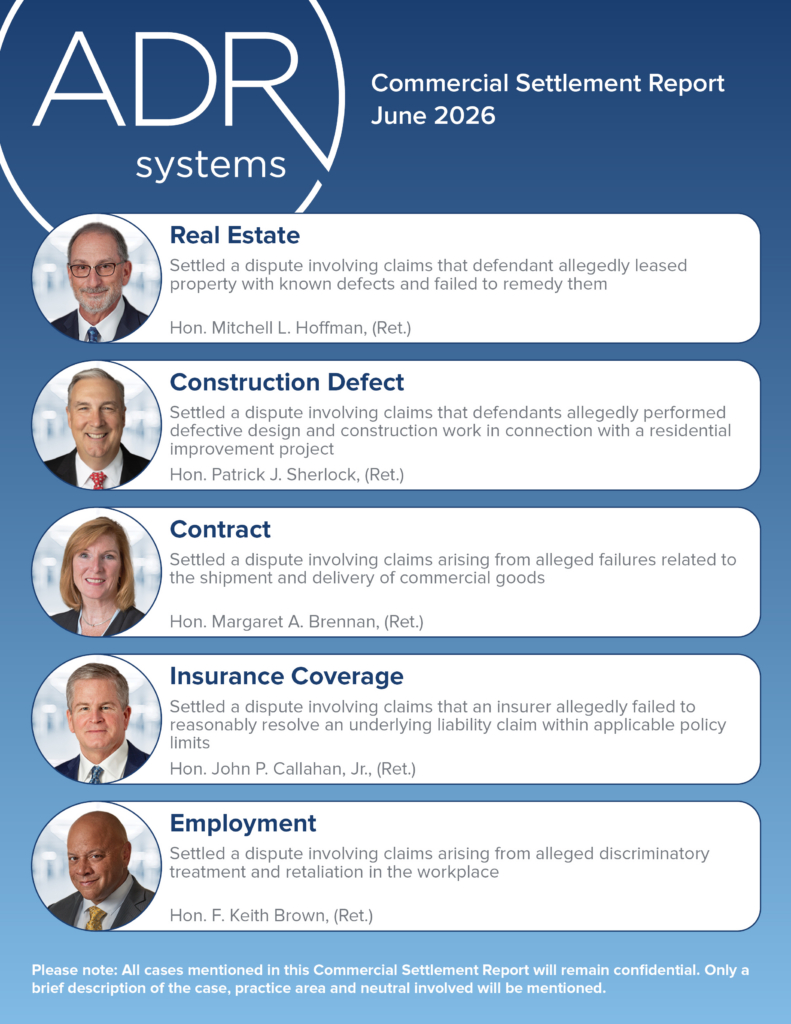 Commercial Settlement Report for June 2026 from ADR Systems highlighting five recently settled commercial cases: real estate, construction defect, contract, insurance coverage and employment, each paired with the neutral who mediated the matter.
